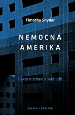 Nemocná Amerika - O zdraví a svobodě - Timothy Snyder