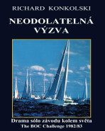 Neodolatelná výzva : Drama sólo závodu kolem světa - Richard Konkolski