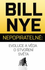 Nepopiratelné – Evoluce a věda o stvoření světa - Bill Nye