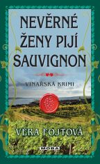 Nevěrné ženy pijí sauvignon - Věra Fojtová