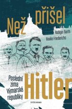 Než přišel Hitler - Rüdiger Barth, ...
