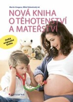 Nová kniha o těhotenství a mateřství - Martin Gregora, ...