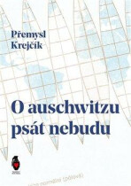 O auschwitzu psát nebudu - Přemysl Krejčík