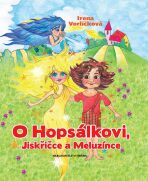 O Hopsálkovi, Jiskřičce a Meluzínce - Irena Vorlíčková