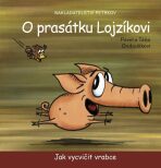 O prasátku Lojzíkovi - Jak vycvičit vrabce /10x10cm/ - Pavel Ondrášík, ...