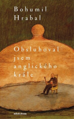 Obsluhoval jsem anglického krále - Bohumil Hrabal