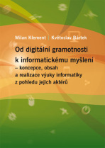 Od digitální gramotnosti k informatickému myšlení – koncepce, obsah a realizace výuky informatiky z pohledu jejich aktérů - Milan Klement, ...