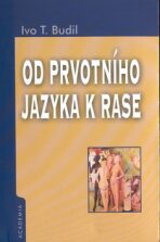 Od prvotního jazyka k rase - Ivo T. Budil