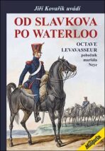 Od Slavkova po Waterloo - Octave Levavasseur pobočník maršála Neye - Jiří Kovařík, ...