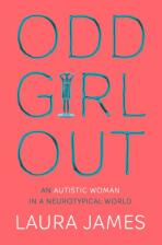 Odd Girl Out: An Autistic Woman in a Neurotypical World - James