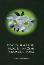 Odkud jsem přišel, proč žiji na Zemi a kam odcházím - Gisela Weidner