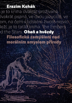 Oheň a hvězdy - Erazim Kohák