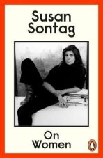 On Women: A new collection of feminist essays from the influential writer, activist and critic, Susan Sontag - Susan Sontagová