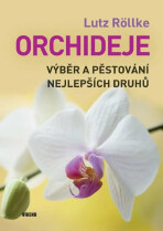 Orchideje – Výběr a pěstování nejlepších druhů - Röllke Lutz