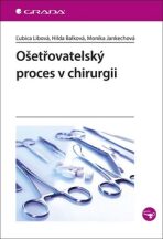 Ošetřovatelský proces v chirurgii - Ľubica Libová, ...