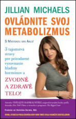 Ovládnite svoj metabolizmus – 3 tajomstvá stravy pre prirodzené vyrovnanie hladiny hormónov a zvodné a zdravé telo! - Jillian Michaelsová, ...