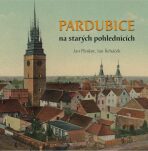 Pardubice na starých pohlednicích - Jan Řeháček,Jan Pleskot