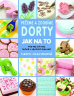 Pečeme a zdobíme dorty - Jak na to - Deaconová Carol