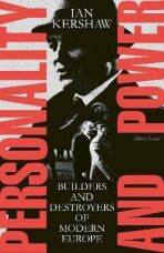 Personality and Power : Builders and Destroyers of Modern Europe - Ian Kershaw
