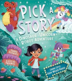 Pick a Story: A Dinosaur Unicorn Robot Adventure - Sarah Coyle