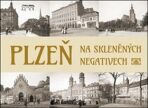 Plzeň na skleněných negativech - Petr Mazný,Tomáš Bernhardt