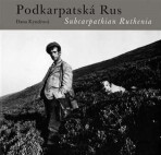 Podkarpatská Rus /Subcarpathian Ruthenia - Dana Kyndrová