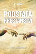 Podstata křesťanství - Proč víra v Boha dává smysl - N.T. Wright