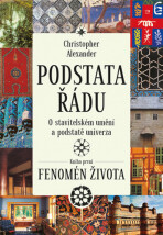 Podstata řádu: O stavitelském umění a podstatě univerza Kniha první: Fenomén života - Christopher Alexander