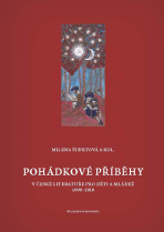 Pohádkové příběhy v české literatuře pro děti a mládež 1990–2010 - Milena Šubrtová, ...