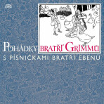 Pohádky bratří Grimmů /s písničkami bratří Ebenů/ - Jacob Grimm, Wilhelm Grimm