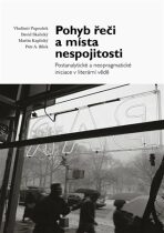 Pohyb řeči a místa nespojitosti - Postanalytické a neopragmatické iniciace v literární vědě - Petr A. Bílek, ...