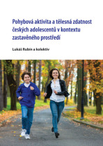 Pohybová aktivita a tělesná zdatnost českých adolescentů v kontextu zastavěného prostředí - Lukáš Rubín