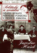 Politické a sociální dějiny Strany mírného pokroku v mezích zákona - Jaroslav Hašek,Radko Pytlík