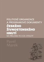 Politické organizace a programové dokumenty českého živnostenského hnutí na přelomu 19. a 20. století - Pavel Marek