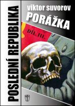 Porážka - Poslední republika III. - Viktor Suvorov