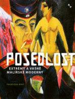 Posedlost - Extrémy a vášně malířské moderny - František Mikš