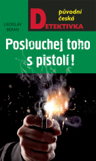 Poslouchej toho s pistolí - Ladislav Beran