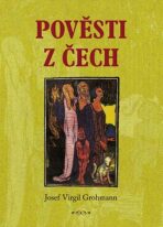 Pověsti z Čech - Josef Virgil Grohmann