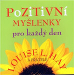 Pozitivní myšlenky pro každý den - Louise L. Hay