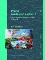 Praha rozdělená i sdílená - Ines Koeltzsch