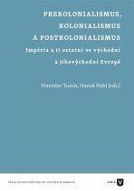 Prekolonialismus, kolonialismus, postkolonialismus - Stanislav Tumis,Hanuš Nykl