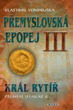 Přemyslovská epopej III. - Král rytíř Přemysl II. Otakar - Vlastimil Vondruška