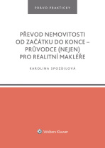 Převod nemovitosti od začátku do konce – průvodce (nejen) pro realitní makléře - Karolina Spozdilová