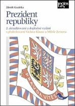 Prezident republiky (2. aktualizované a doplněné vydání) - S předmluvami Václava Klause a Miloše Zemana - 