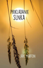 Prikladanie slnka (slovensky) - Ján Marton