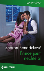 Prince jsem nechtěla! - Sharon Kendricková