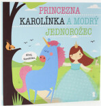 Princezna Karolínka a modrý jednorožec - Dětské knihy se jmény - Lucie Šavlíková