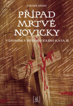 Případ mrtvé novicky - Vzpomínky budějovického kata III. - Jaromír Jindra