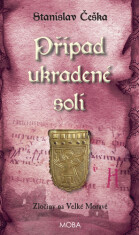 Případ ukradené soli - Zločiny na Velké Moravě - Stanislav Češka