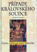 Případy královského soudce - Zločiny a politické intriky středověku - Richard Dostál